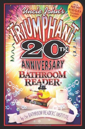 [Uncle John's Bathroom Reader 20] • Uncle John’s Triumphant 20th Anniversary Bathroom Reader